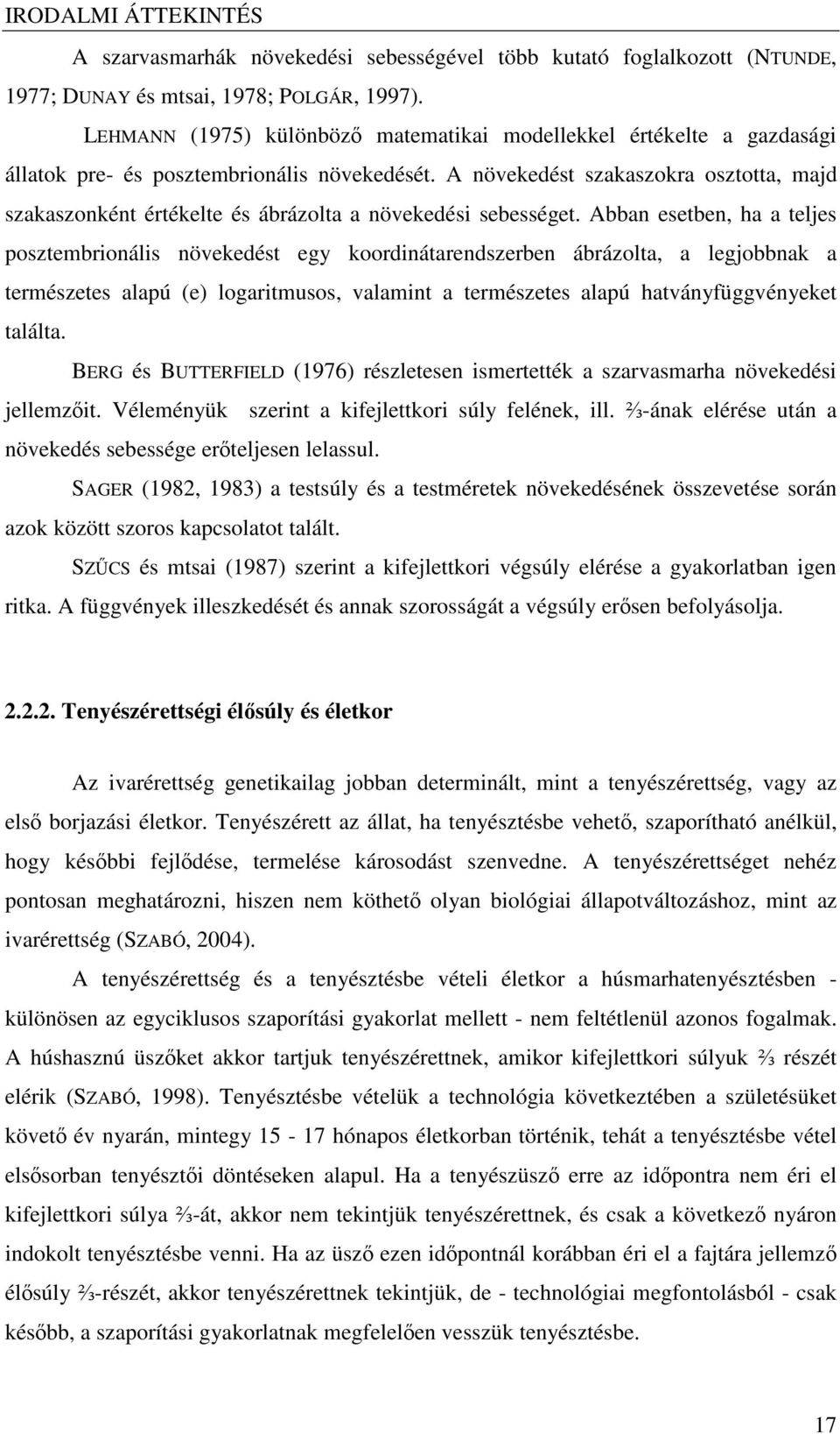 A növekedést szakaszokra osztotta, majd szakaszonként értékelte és ábrázolta a növekedési sebességet.