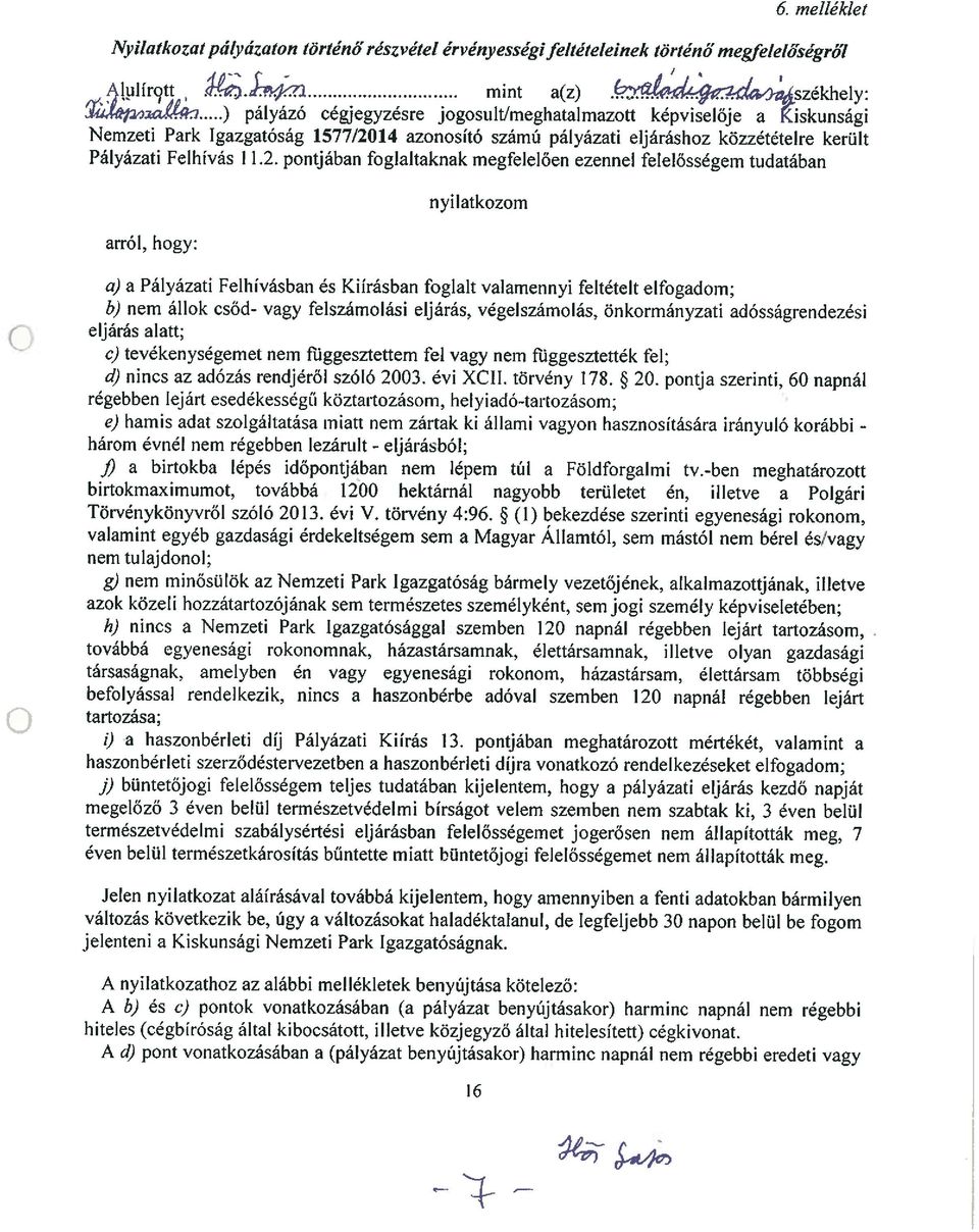 2. pontjában foglaltaknak megfelelően ezennel felelősségem tudatában arról, hogy: nyilatkozom a) a Pályázati Felhívásban és Kiírásban foglalt valamennyi feltételt elfogadom; b) nem állok csőd- vagy