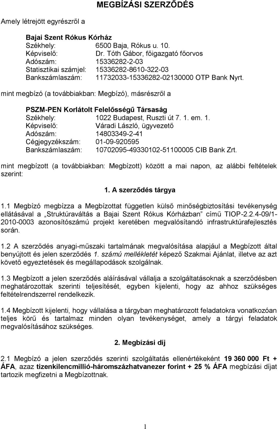 mint megbízó (a továbbiakban: Megbízó), másrészről a PSZM-PEN Korlátolt Felelősségű Társaság Székhely: 10
