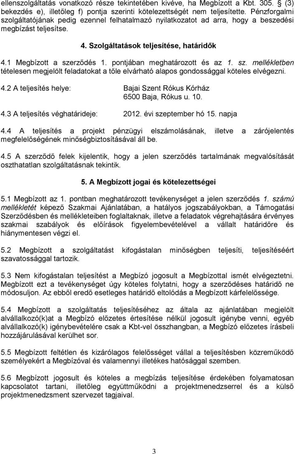 pontjában meghatározott és az 1. sz. mellékletben tételesen megjelölt feladatokat a tőle elvárható alapos gondossággal köteles elvégezni. 4.