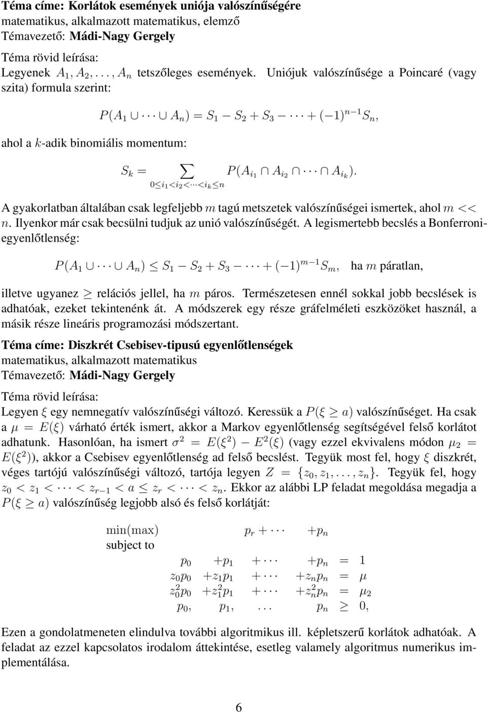 A gyakorlatban általában csak legfeljebb m tagú metszetek valószínűségei ismertek, ahol m << n. Ilyenkor már csak becsülni tudjuk az unió valószínűségét.