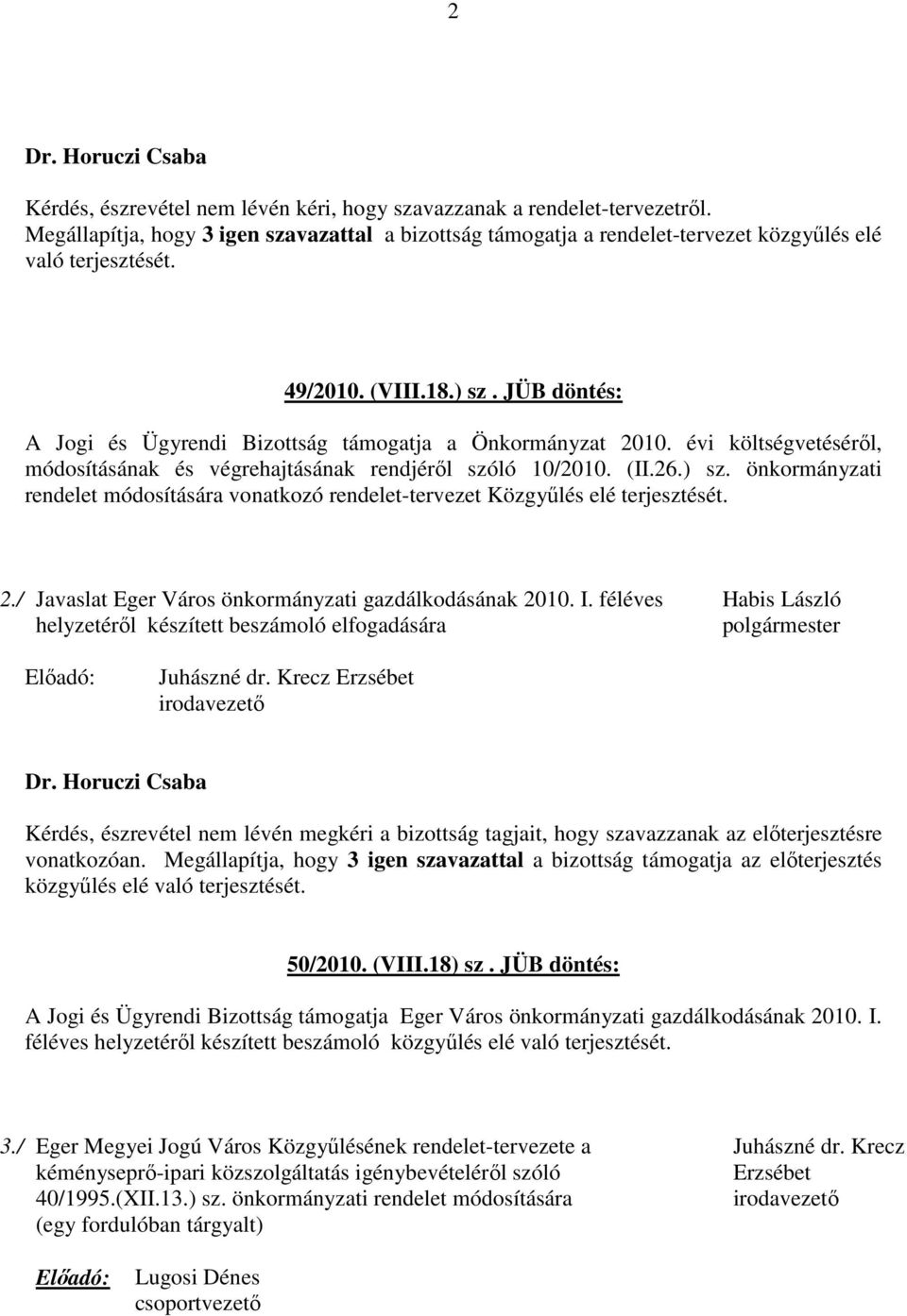 2./ Javaslat Eger Város önkormányzati gazdálkodásának 2010. I. féléves helyzetéről készített beszámoló elfogadására Juhászné dr.