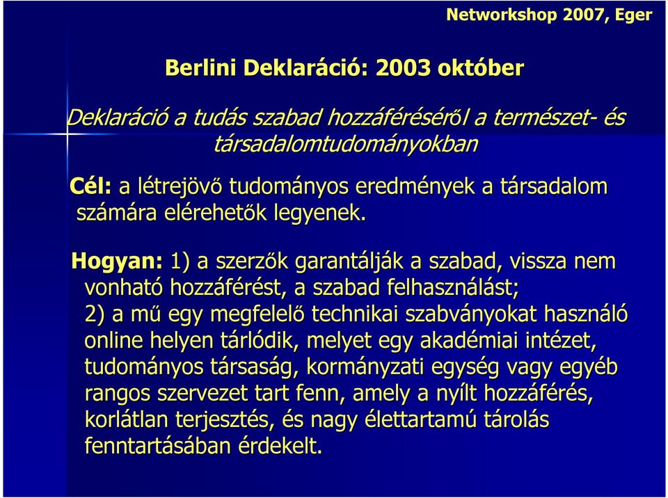 Hogyan: 1) a szerzők k garantálj lják k a szabad, vissza nem vonható hozzáférést st,, a szabad felhasználást st; 2) a műm egy megfelelő technikai szabványokat