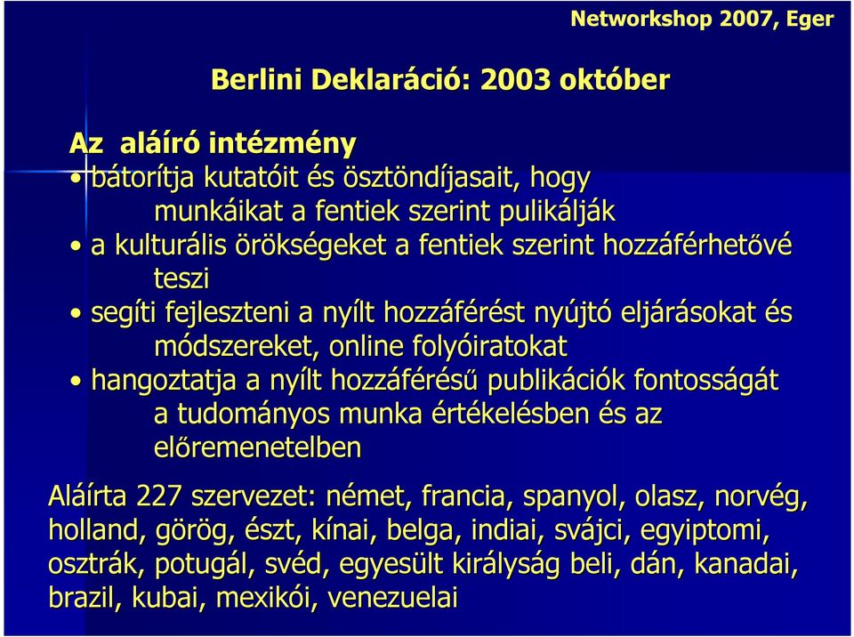 hangoztatja a nyílt hozzáférésű publikáci ciók k fontosságát a tudományos munka értékelésben és az előremenetelben Aláí áírta 227 szervezet: német, francia, spanyol, olasz,