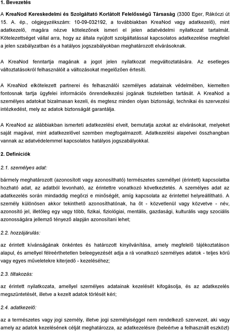 Kötelezettséget vállal arra, hogy az általa nyújtott szolgáltatással kapcsolatos adatkezelése megfelel a jelen szabályzatban és a hatályos jogszabályokban meghatározott elvárásoknak.
