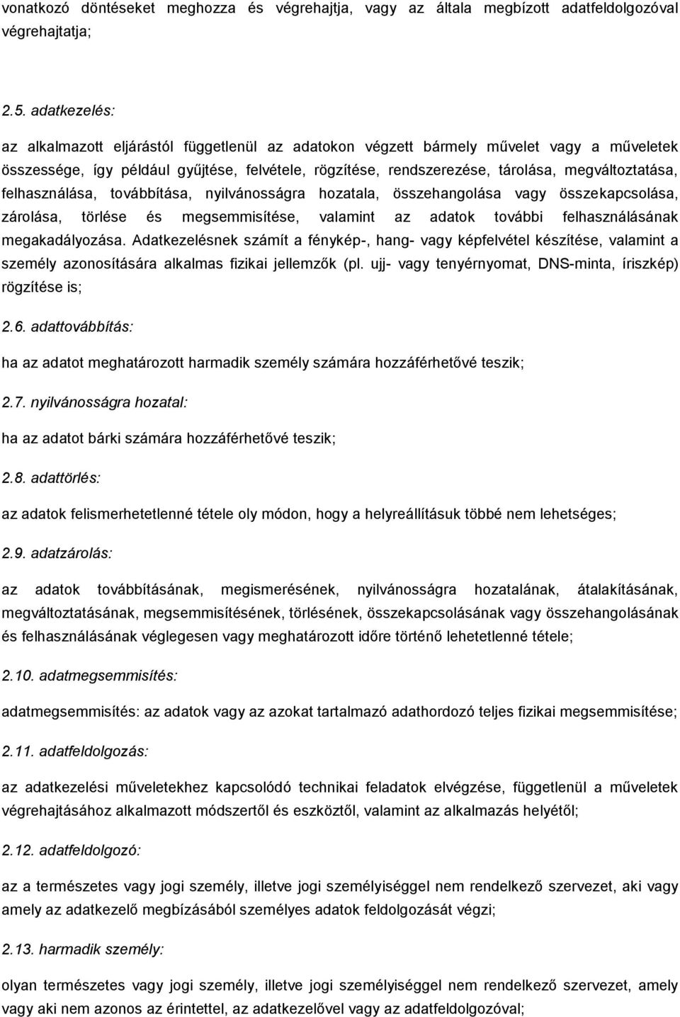 megváltoztatása, felhasználása, továbbítása, nyilvánosságra hozatala, összehangolása vagy összekapcsolása, zárolása, törlése és megsemmisítése, valamint az adatok további felhasználásának