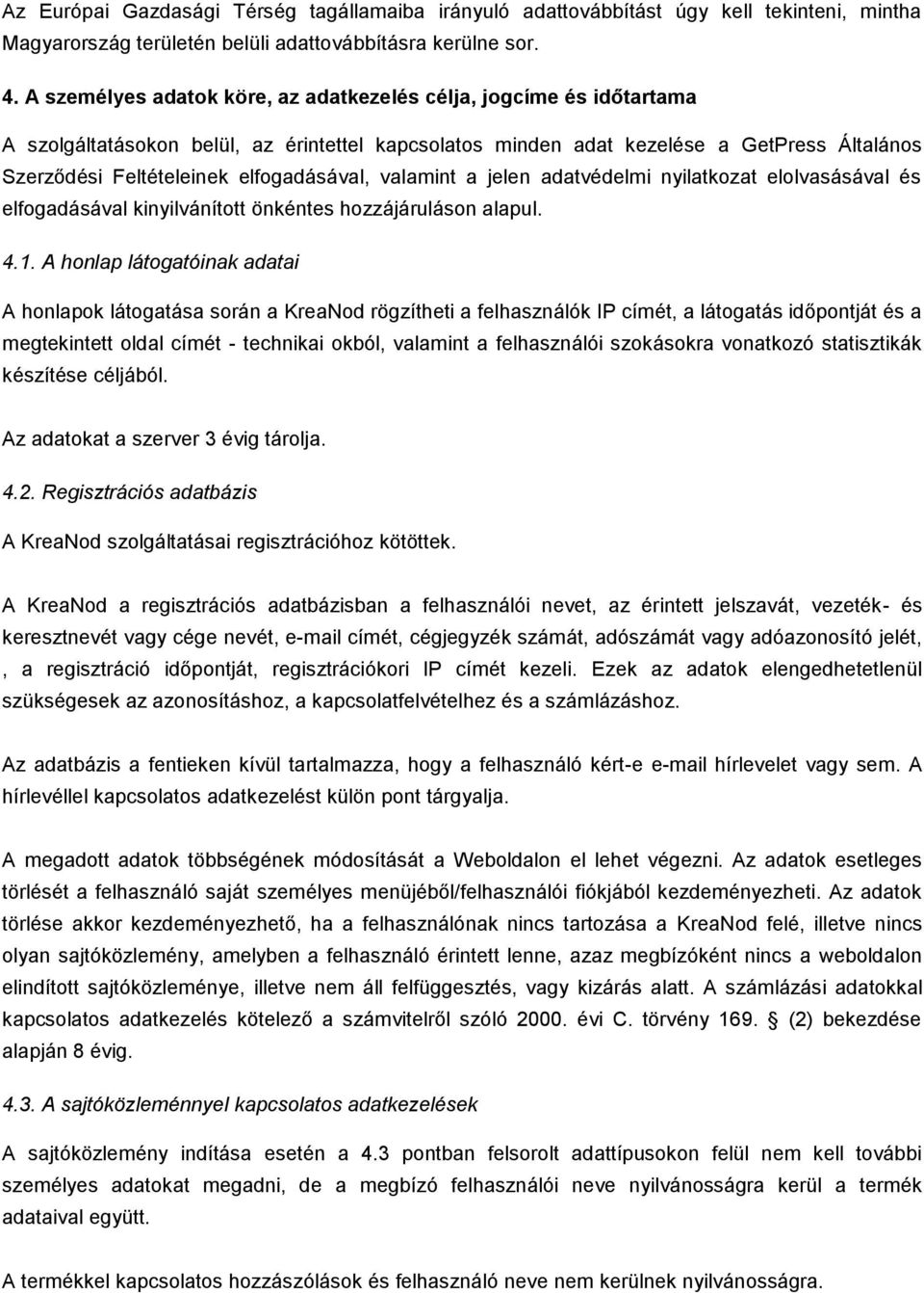 elfogadásával, valamint a jelen adatvédelmi nyilatkozat elolvasásával és elfogadásával kinyilvánított önkéntes hozzájáruláson alapul. 4.1.