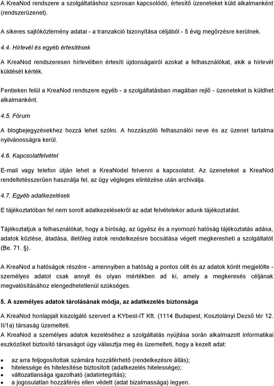 4. Hírlevél és egyéb értesítések A KreaNod rendszeresen hírlevélben értesíti újdonságairól azokat a felhasználókat, akik a hírlevél küldését kérték.