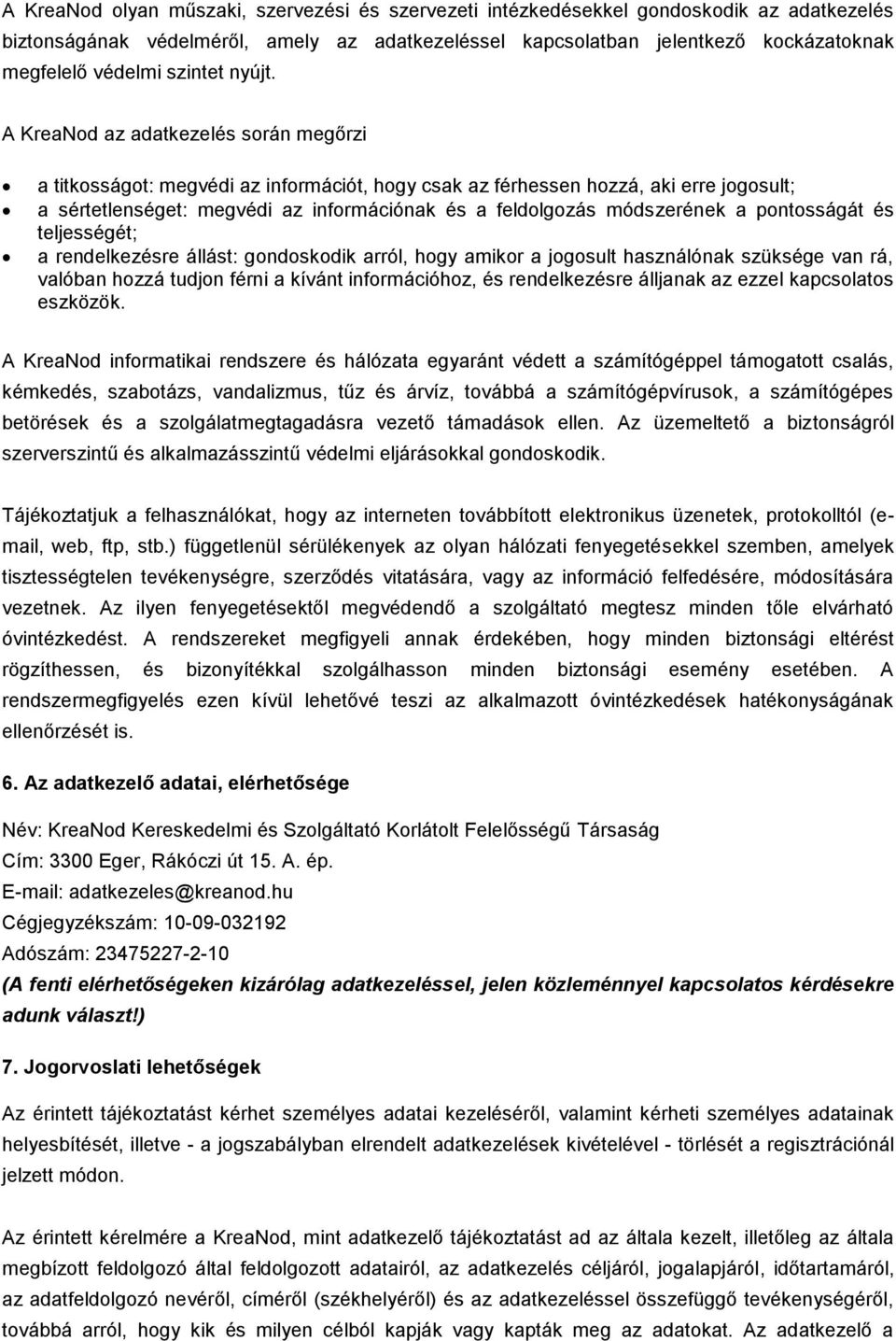 A KreaNod az adatkezelés során megőrzi a titkosságot: megvédi az információt, hogy csak az férhessen hozzá, aki erre jogosult; a sértetlenséget: megvédi az információnak és a feldolgozás módszerének