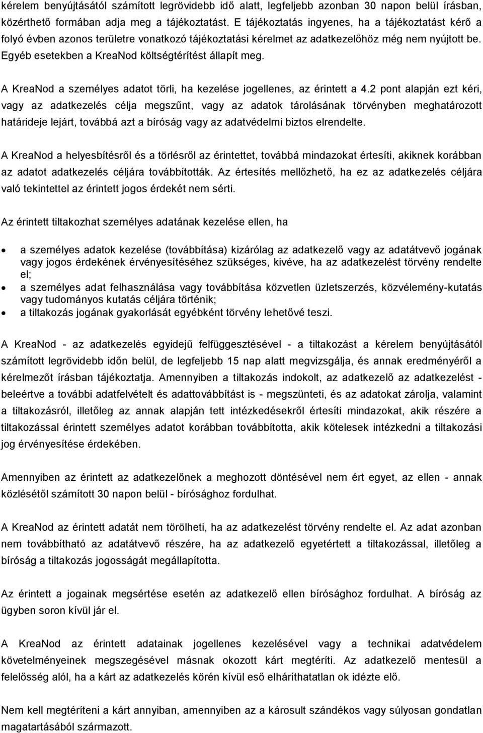 Egyéb esetekben a KreaNod költségtérítést állapít meg. A KreaNod a személyes adatot törli, ha kezelése jogellenes, az érintett a 4.