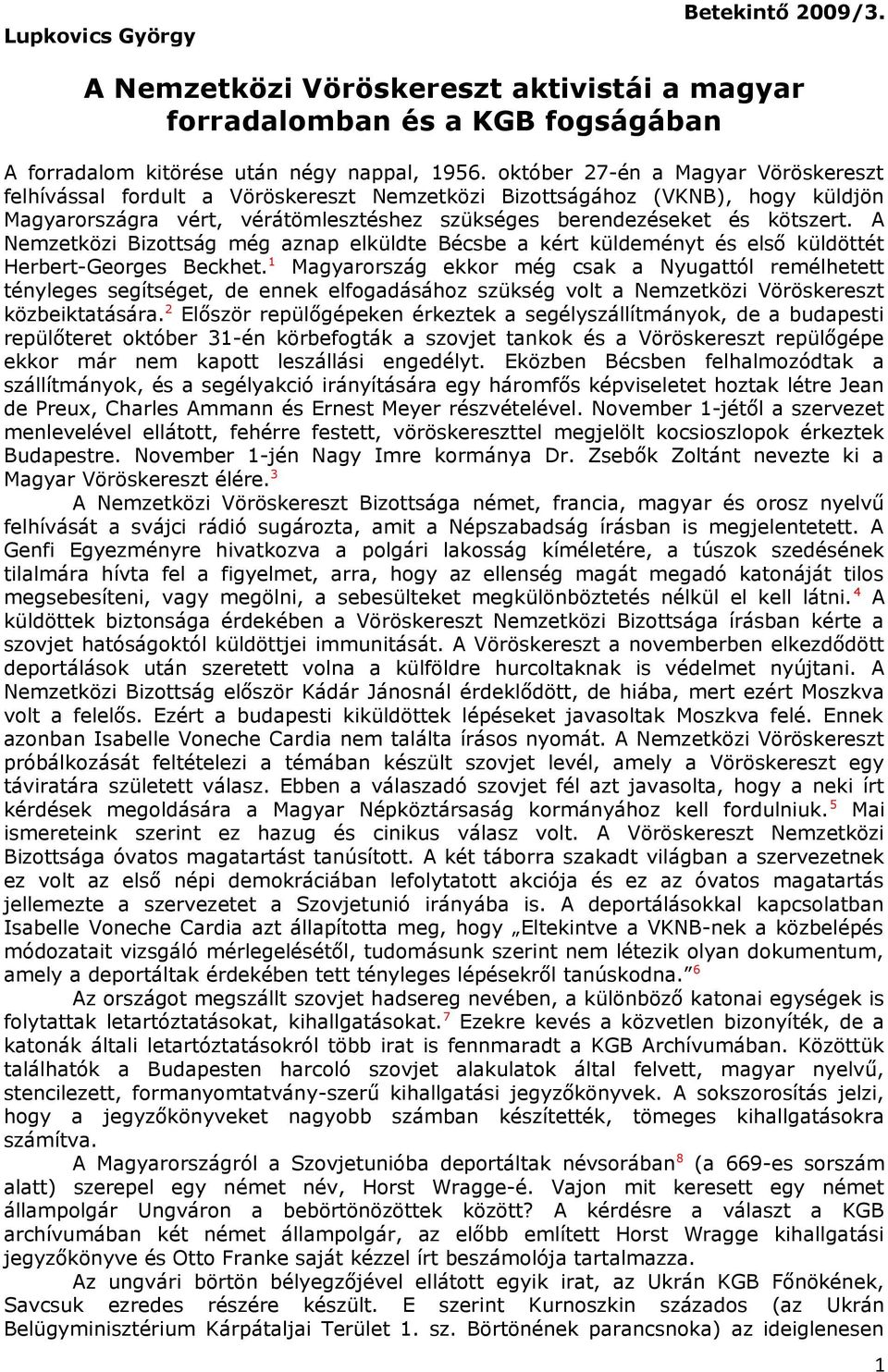 A Nemzetközi Bizottság még aznap elküldte Bécsbe a kért küldeményt és első küldöttét Herbert-Georges Beckhet.