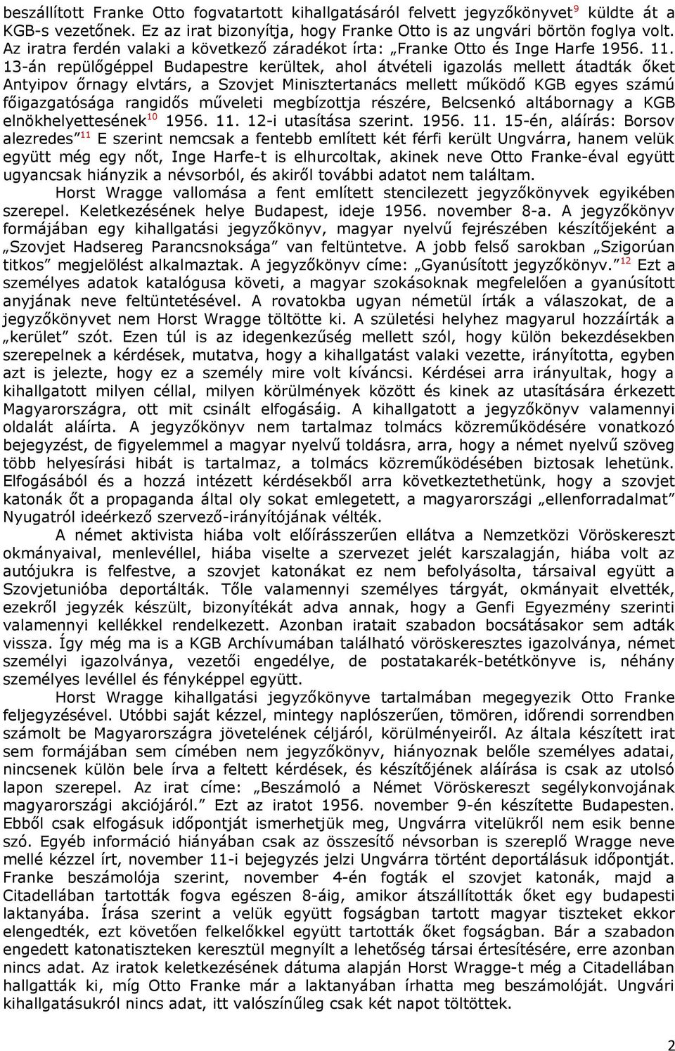 13-án repülőgéppel Budapestre kerültek, ahol átvételi igazolás mellett átadták őket Antyipov őrnagy elvtárs, a Szovjet Minisztertanács mellett működő KGB egyes számú főigazgatósága rangidős műveleti