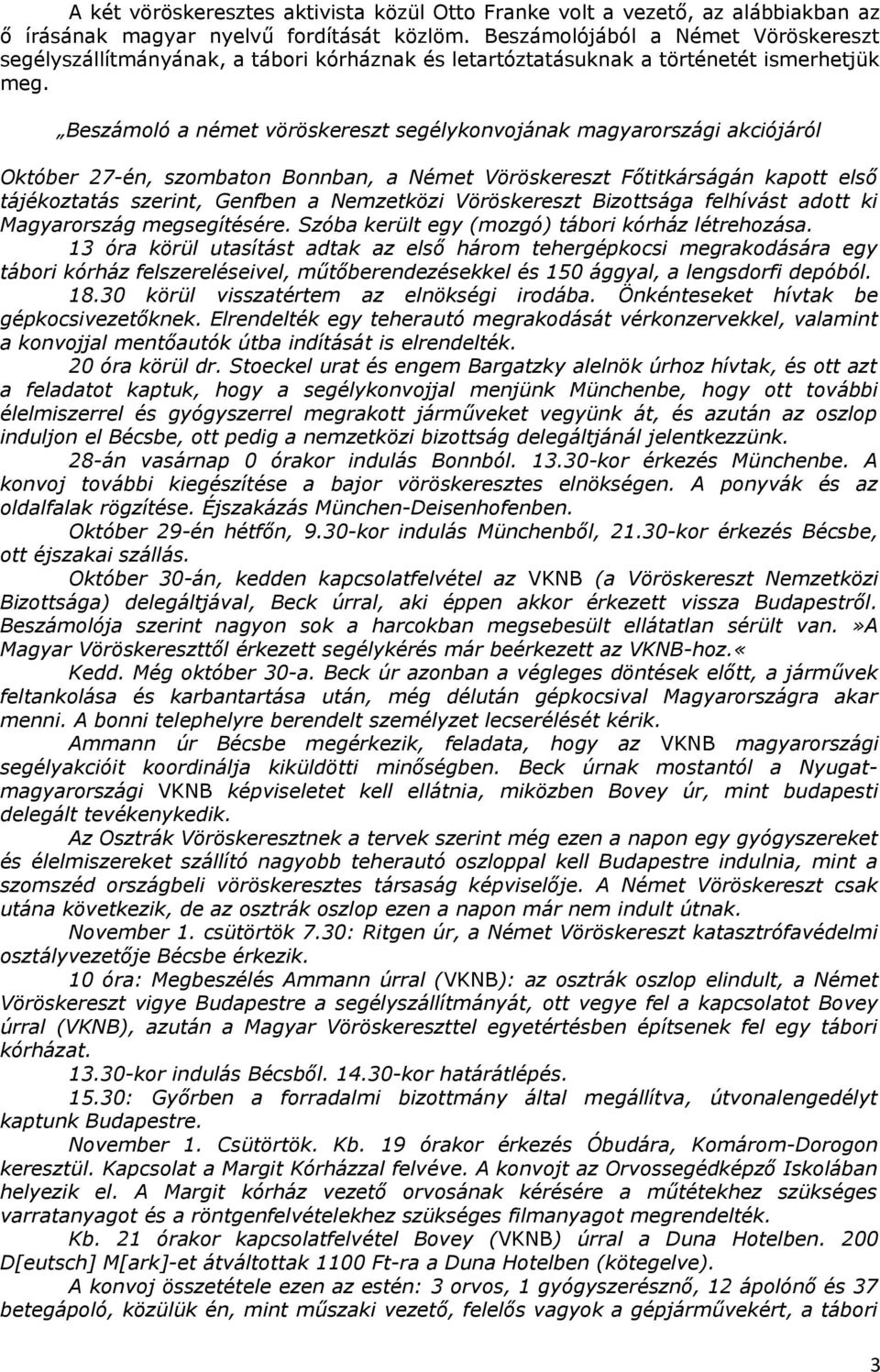 Beszámoló a német vöröskereszt segélykonvojának magyarországi akciójáról Október 27-én, szombaton Bonnban, a Német Vöröskereszt Főtitkárságán kapott első tájékoztatás szerint, Genfben a Nemzetközi