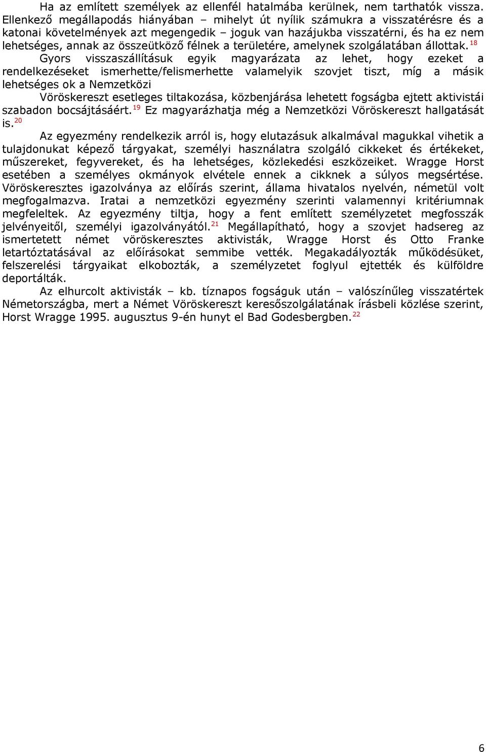félnek a területére, amelynek szolgálatában állottak.
