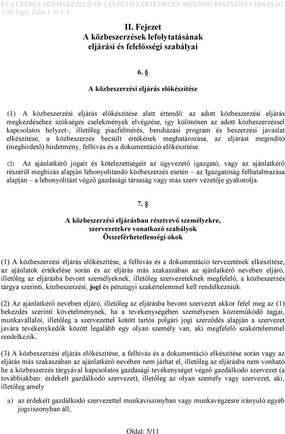 közbeszerzéssel kapcsolatos helyzet-, illetőleg piacfelmérés, beruházási program és beszerzési javaslat elkészítése, a közbeszerzés becsült értékének meghatározása, az eljárást megindító (meghirdető)