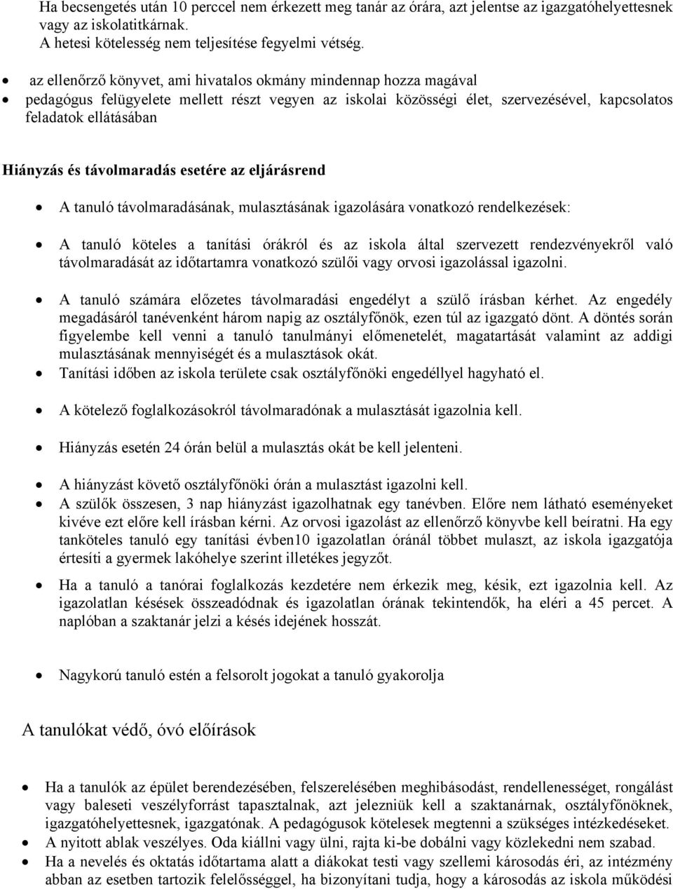 távolmaradás esetére az eljárásrend A tanuló távolmaradásának, mulasztásának igazolására vonatkozó rendelkezések: A tanuló köteles a tanítási órákról és az iskola által szervezett rendezvényekről