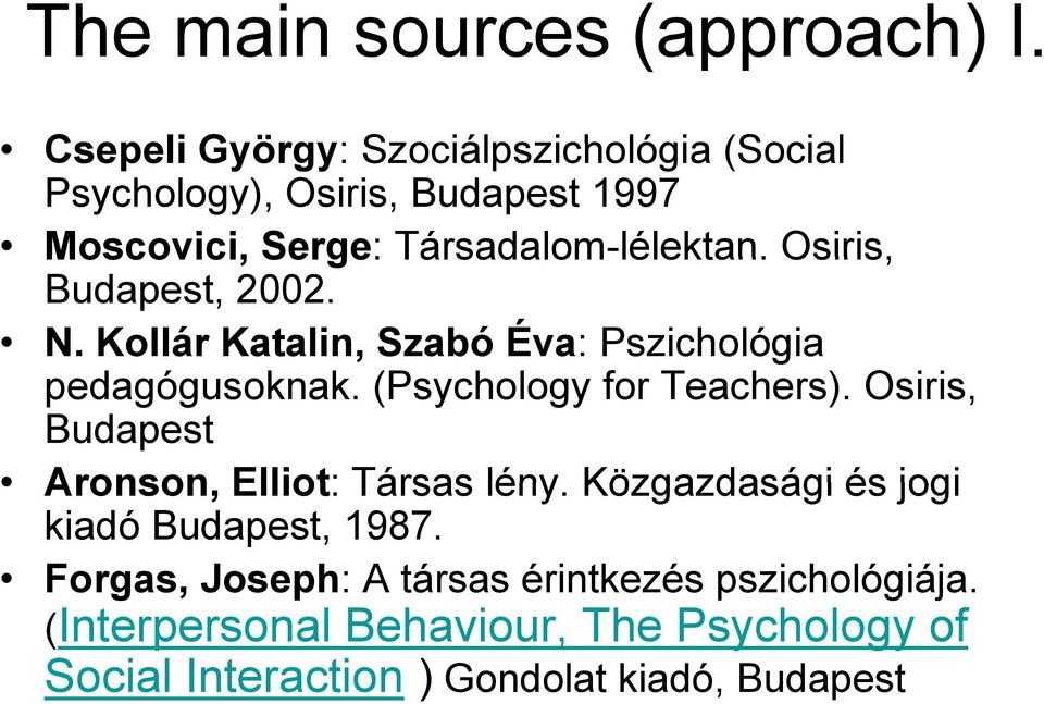 lélektan. Osiris, Budapest, 2002. N. Kollár Katalin, Szabó Éva: Pszichológia pedagógusoknak. (Psychology for Teachers).