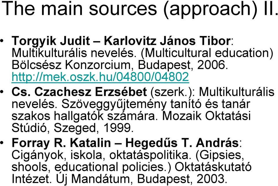 ): Multikulturális nevelés. Szöveggyűjtemény tanító és tanár szakos hallgatók számára. Mozaik Oktatási Stúdió, Szeged, 1999.