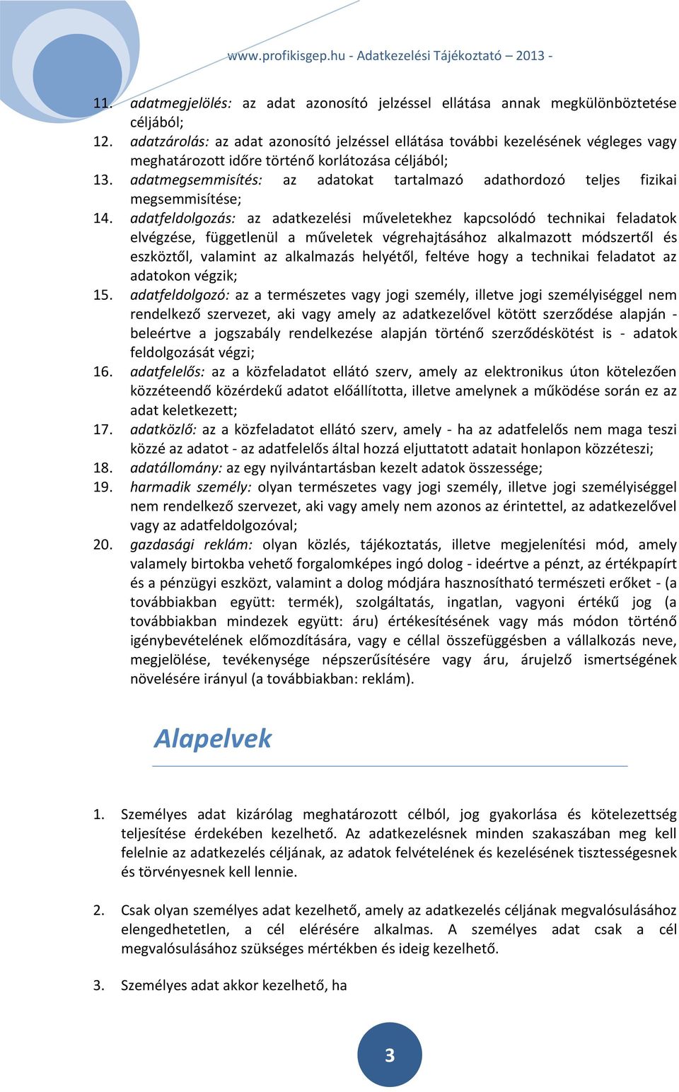 adatmegsemmisítés: az adatokat tartalmazó adathordozó teljes fizikai megsemmisítése; 14.