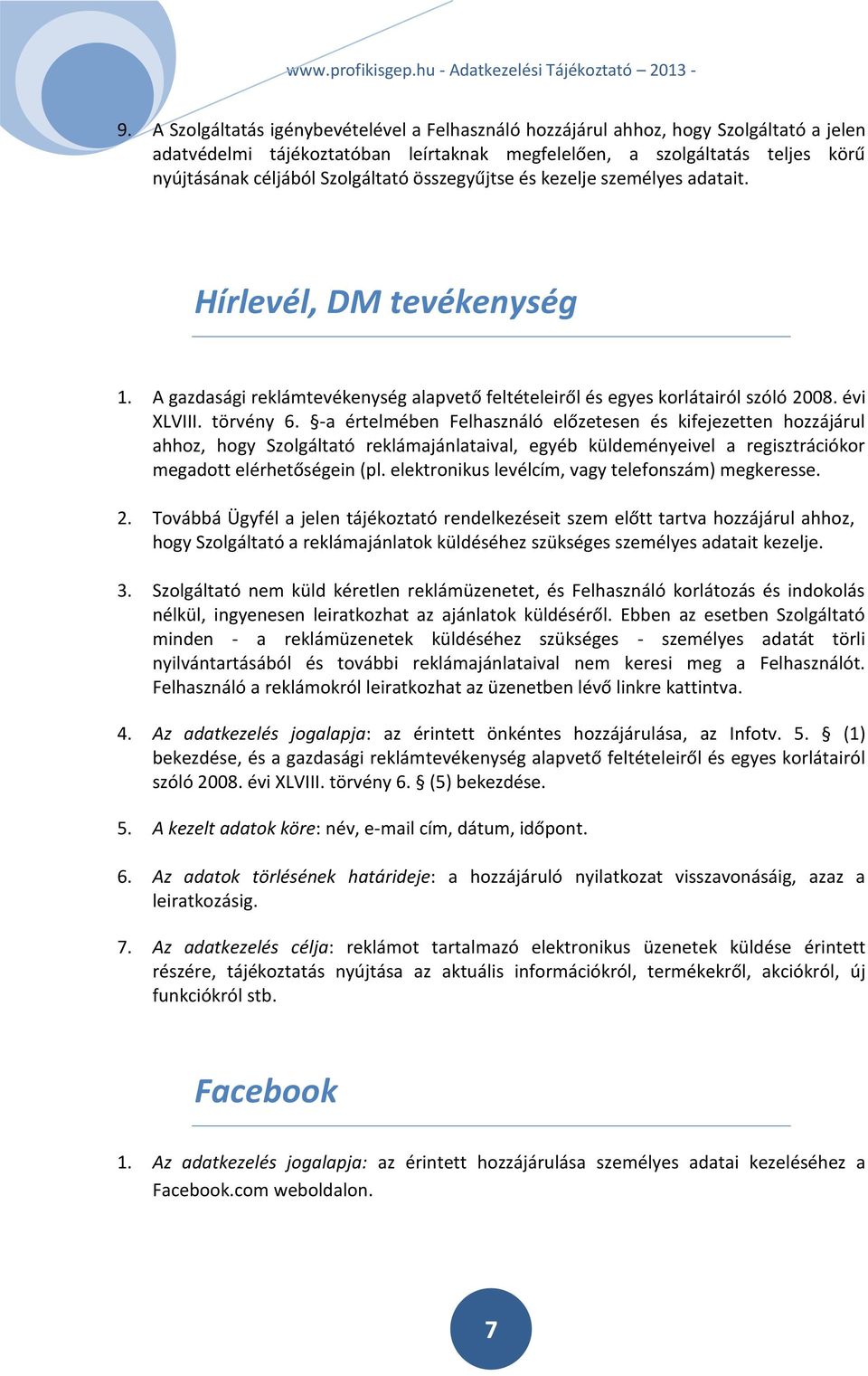 -a értelmében Felhasználó előzetesen és kifejezetten hozzájárul ahhoz, hogy Szolgáltató reklámajánlataival, egyéb küldeményeivel a regisztrációkor megadott elérhetőségein (pl.