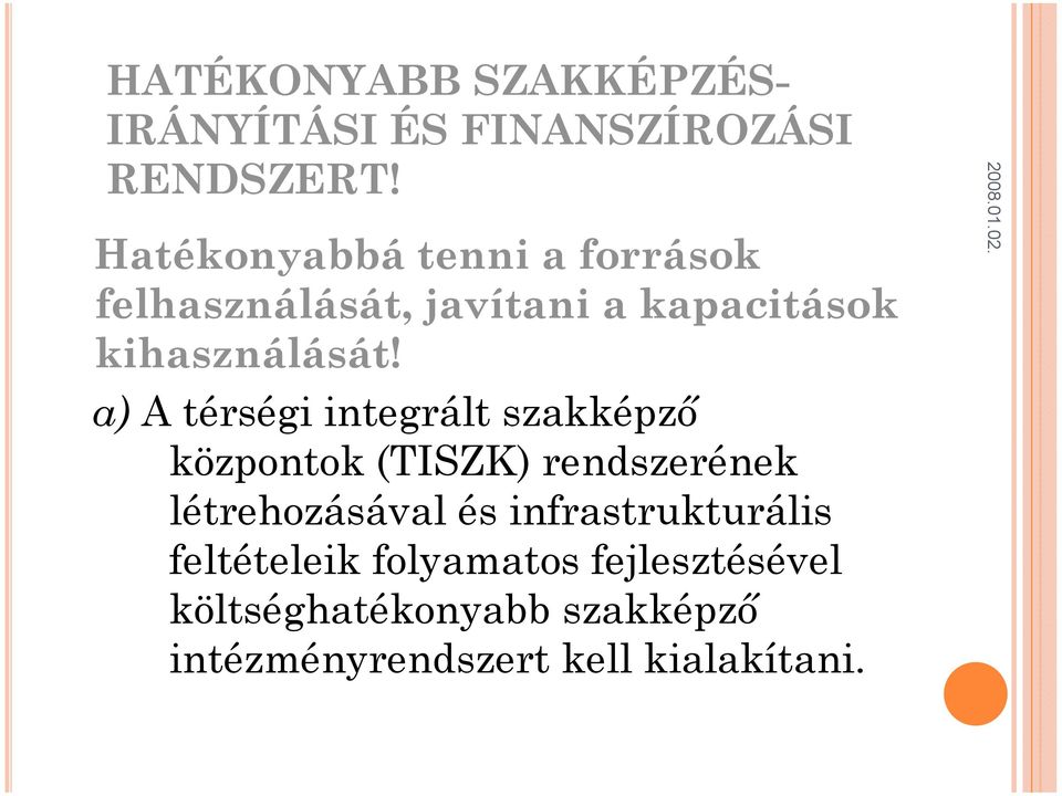 a) A térségi integrált szakképző központok (TISZK) rendszerének létrehozásával és