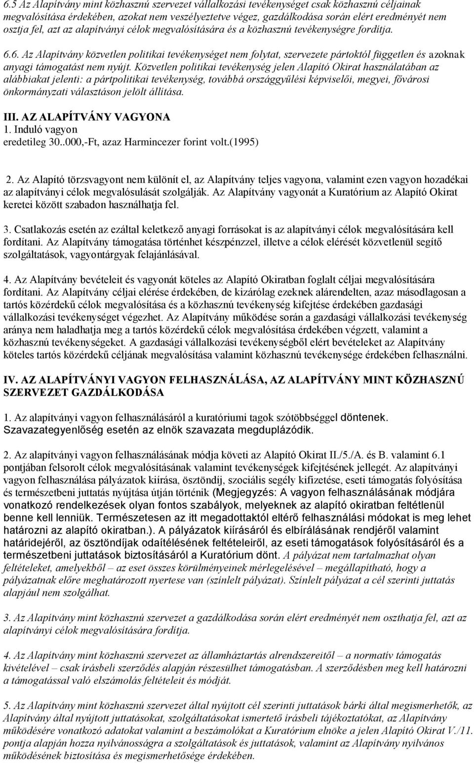 6. Az Alapítvány közvetlen politikai tevékenységet nem folytat, szervezete pártoktól független és azoknak anyagi támogatást nem nyújt.