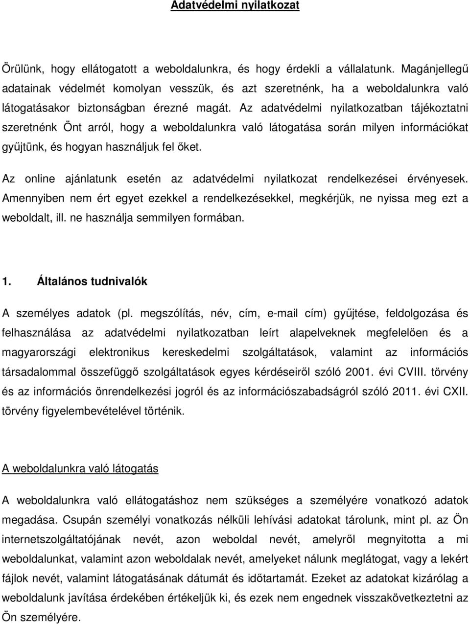 Az adatvédelmi nyilatkozatban tájékoztatni szeretnénk Önt arról, hogy a weboldalunkra való látogatása során milyen információkat gyűjtünk, és hogyan használjuk fel őket.