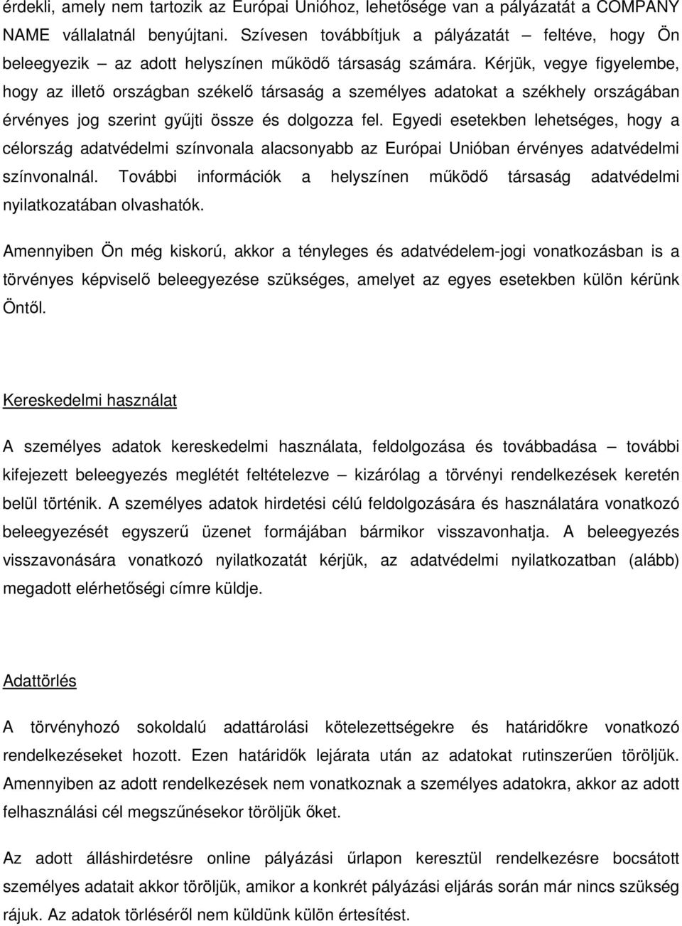 Kérjük, vegye figyelembe, hogy az illető országban székelő társaság a személyes adatokat a székhely országában érvényes jog szerint gyűjti össze és dolgozza fel.