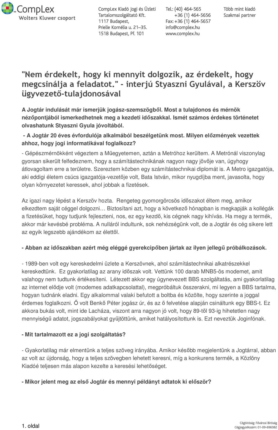 - A Jogtár 20 éves évfordulója alkalmából beszélgetünk most. Milyen előzmények vezettek ahhoz, hogy jogi informatikával foglalkozz?