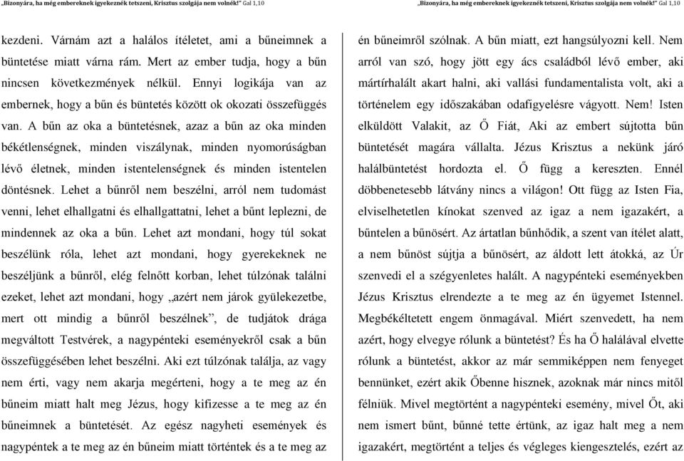 A bűn az oka a büntetésnek, azaz a bűn az oka minden békétlenségnek, minden viszálynak, minden nyomorúságban lévő életnek, minden istentelenségnek és minden istentelen döntésnek.