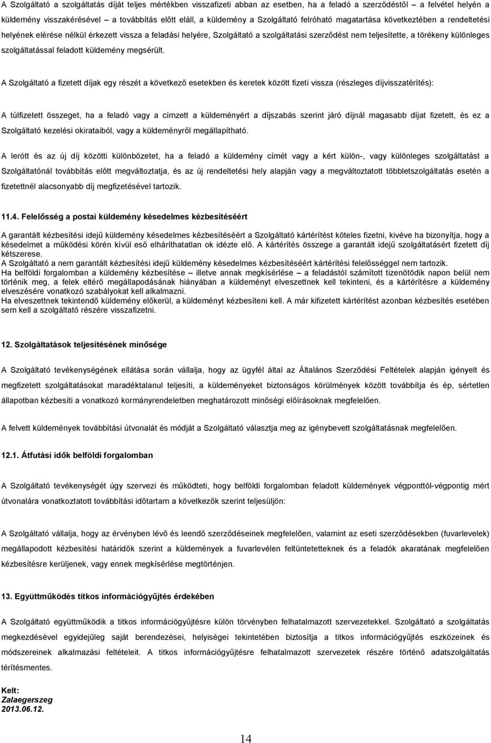 különleges szolgáltatással feladott küldemény megsérült.