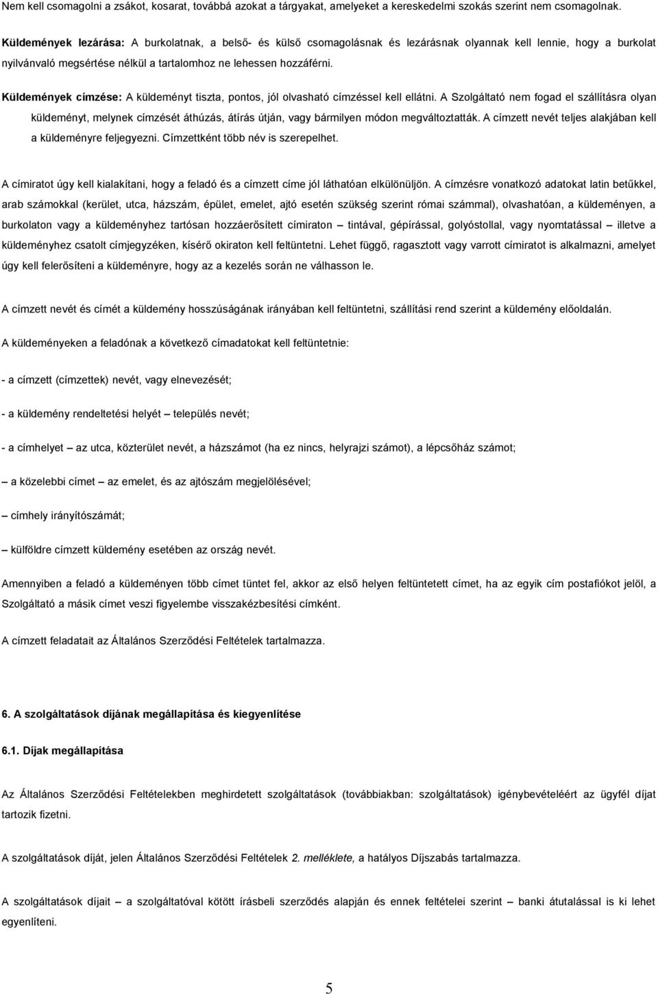 Küldemények címzése: A küldeményt tiszta, pontos, jól olvasható címzéssel kell ellátni.