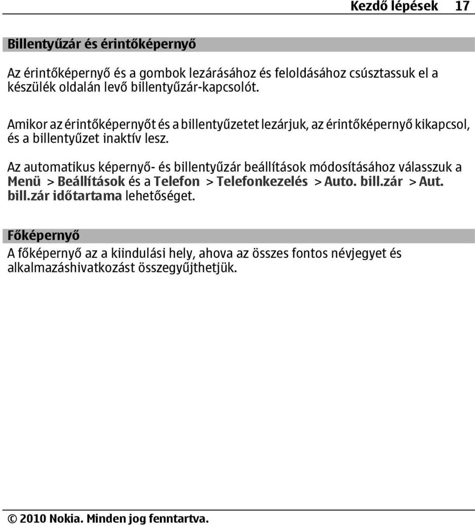 Az automatikus képernyő- és billentyűzár beállítások módosításához válasszuk a Menü > Beállítások és a Telefon > Telefonkezelés > Auto. bill.zár > Aut.