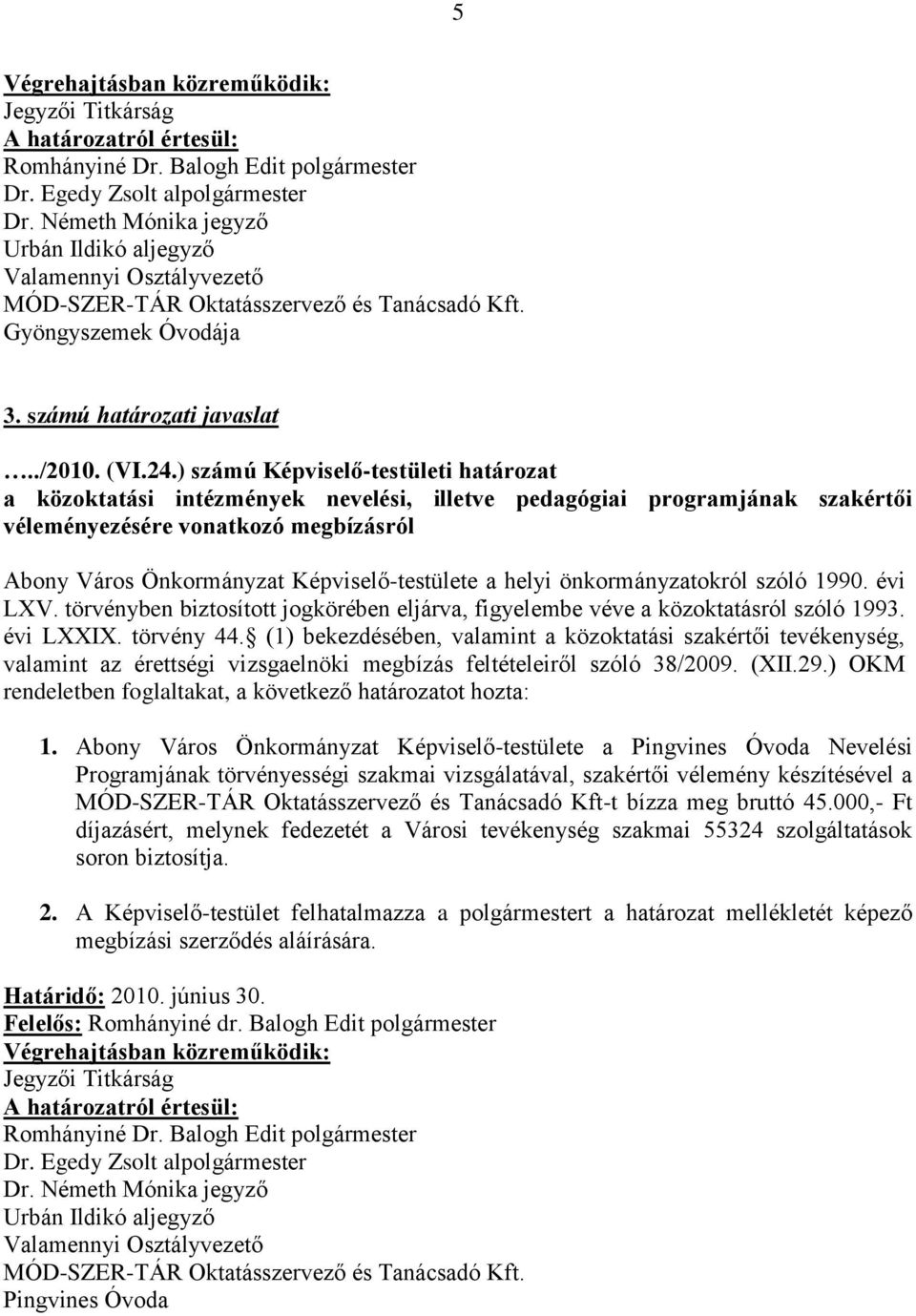 szakértői vélemény készítésével a MÓD-SZER-TÁR Oktatásszervező és Tanácsadó Kft-t bízza meg bruttó 45.