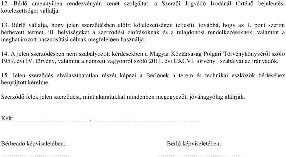 helyiségeket a szerződési előírásoknak és a tulajdonosi rendelkezéseknek, valamint a meghatározott hasznosítási célnak megfelelően használja. 14.