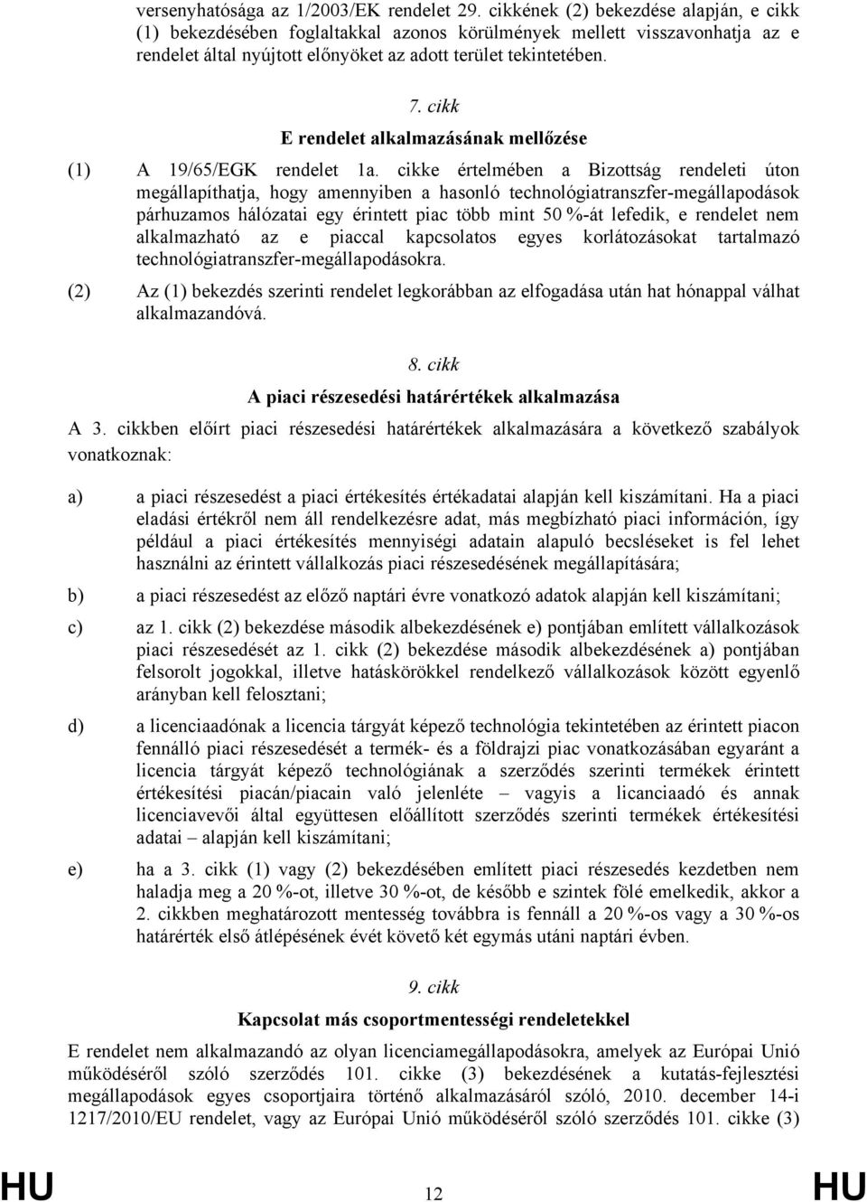 cikk E rendelet alkalmazásának mellőzése (1) A 19/65/EGK rendelet 1a.