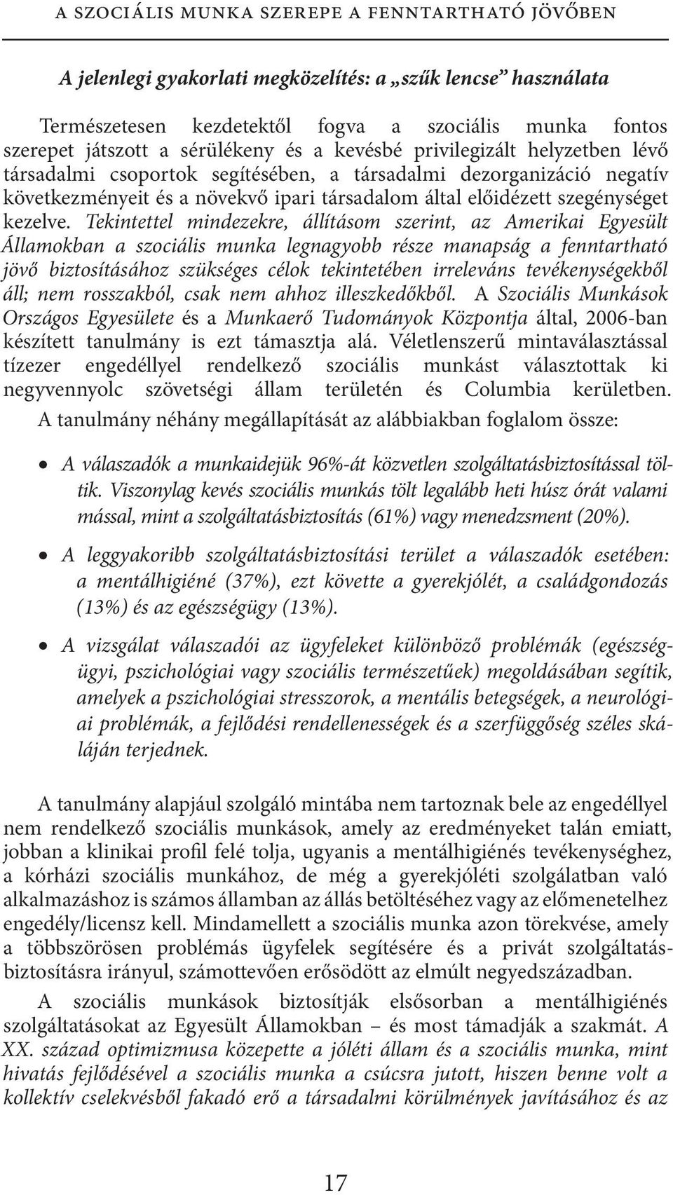 Tekintettel mindezekre, állításom szerint, az Amerikai Egyesült Államokban a szociális munka legnagyobb része manapság a fenntartható jövő biztosításához szükséges célok tekintetében irreleváns