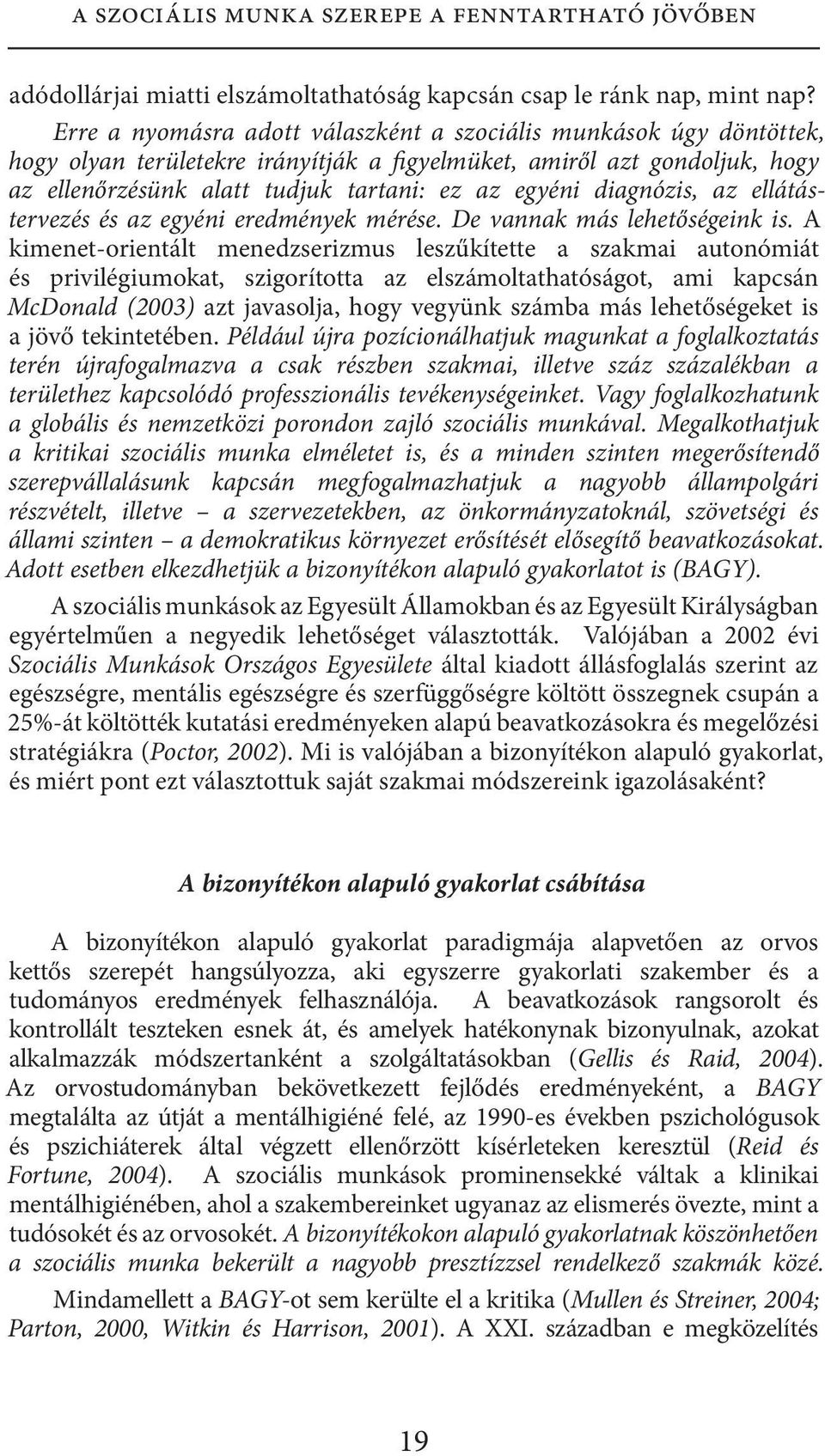 diagnózis, az ellátástervezés és az egyéni eredmények mérése. De vannak más lehetőségeink is.