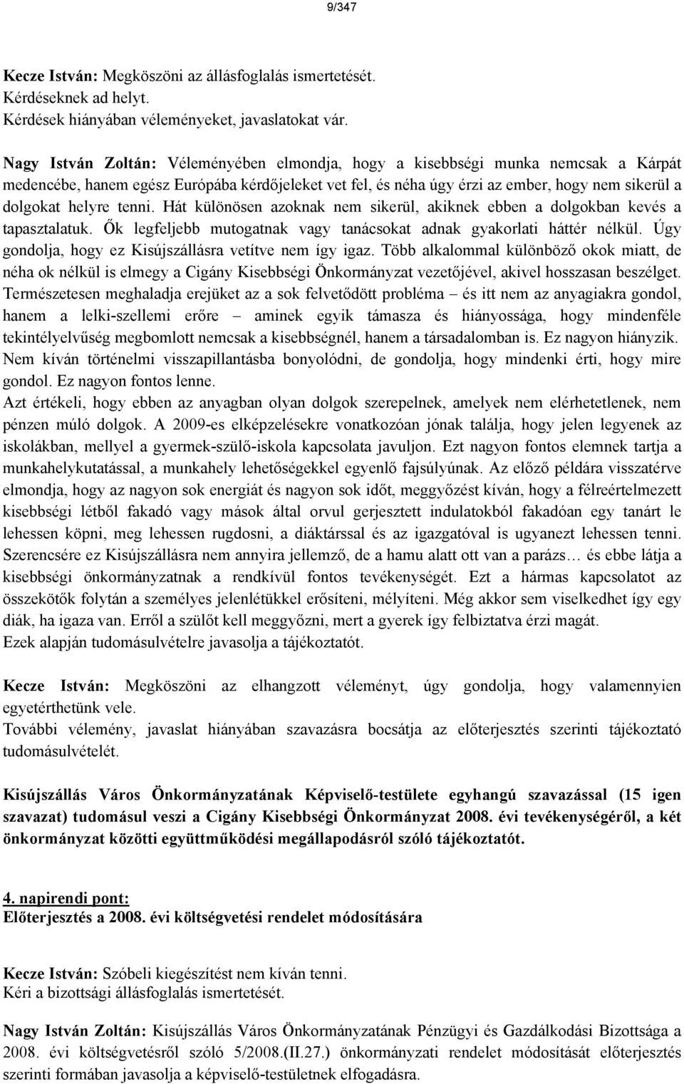 Ht különösen azoknak nem sikerül, akiknek ebben a dolgokban kevs a tapasztalatuk. Ők legfeljebb mutogatnak vagy tancsokat adnak gyakorlati httr nlkül.