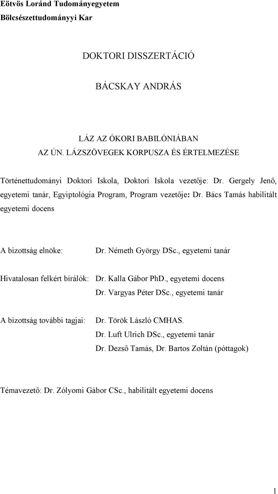Bács Tamás habilitált egyetemi docens A bizottság elnöke: Dr. Németh György DSc., egyetemi tanár Hivatalosan felkért bírálók: Dr. Kalla Gábor PhD., egyetemi docens Dr.