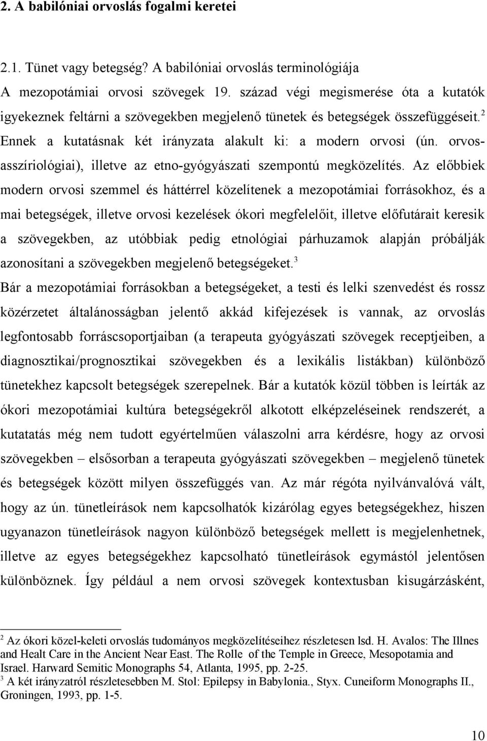 orvosasszíriológiai), illetve az etno-gyógyászati szempontú megközelítés.