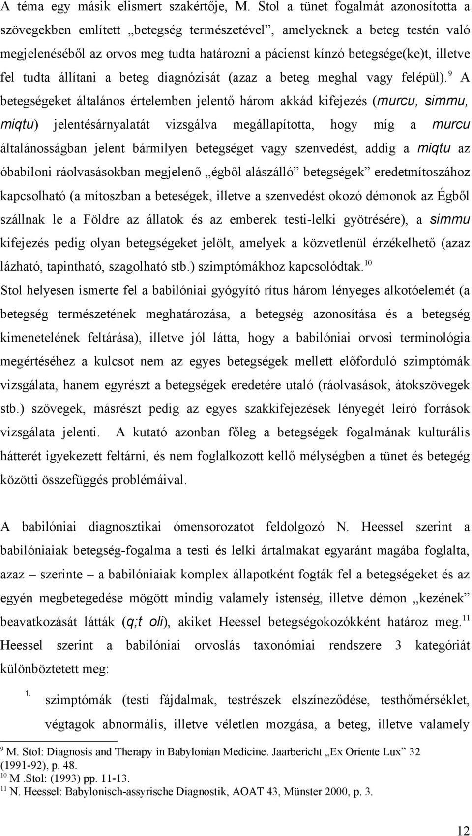 fel tudta állítani a beteg diagnózisát (azaz a beteg meghal vagy felépül).