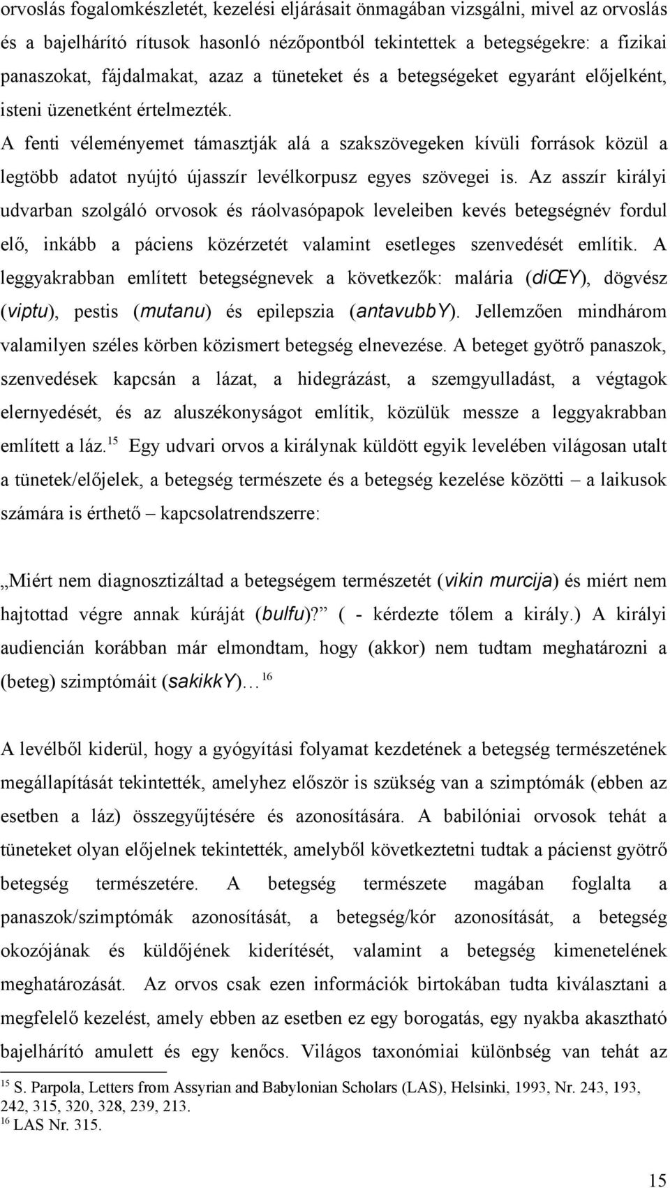 A fenti véleményemet támasztják alá a szakszövegeken kívüli források közül a legtöbb adatot nyújtó újasszír levélkorpusz egyes szövegei is.