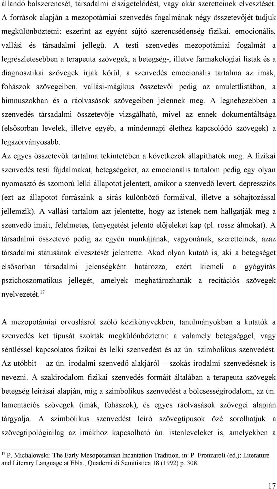 A testi szenvedés mezopotámiai fogalmát a legrészletesebben a terapeuta szövegek, a betegség-, illetve farmakológiai listák és a diagnosztikai szövegek írják körül, a szenvedés emocionális tartalma