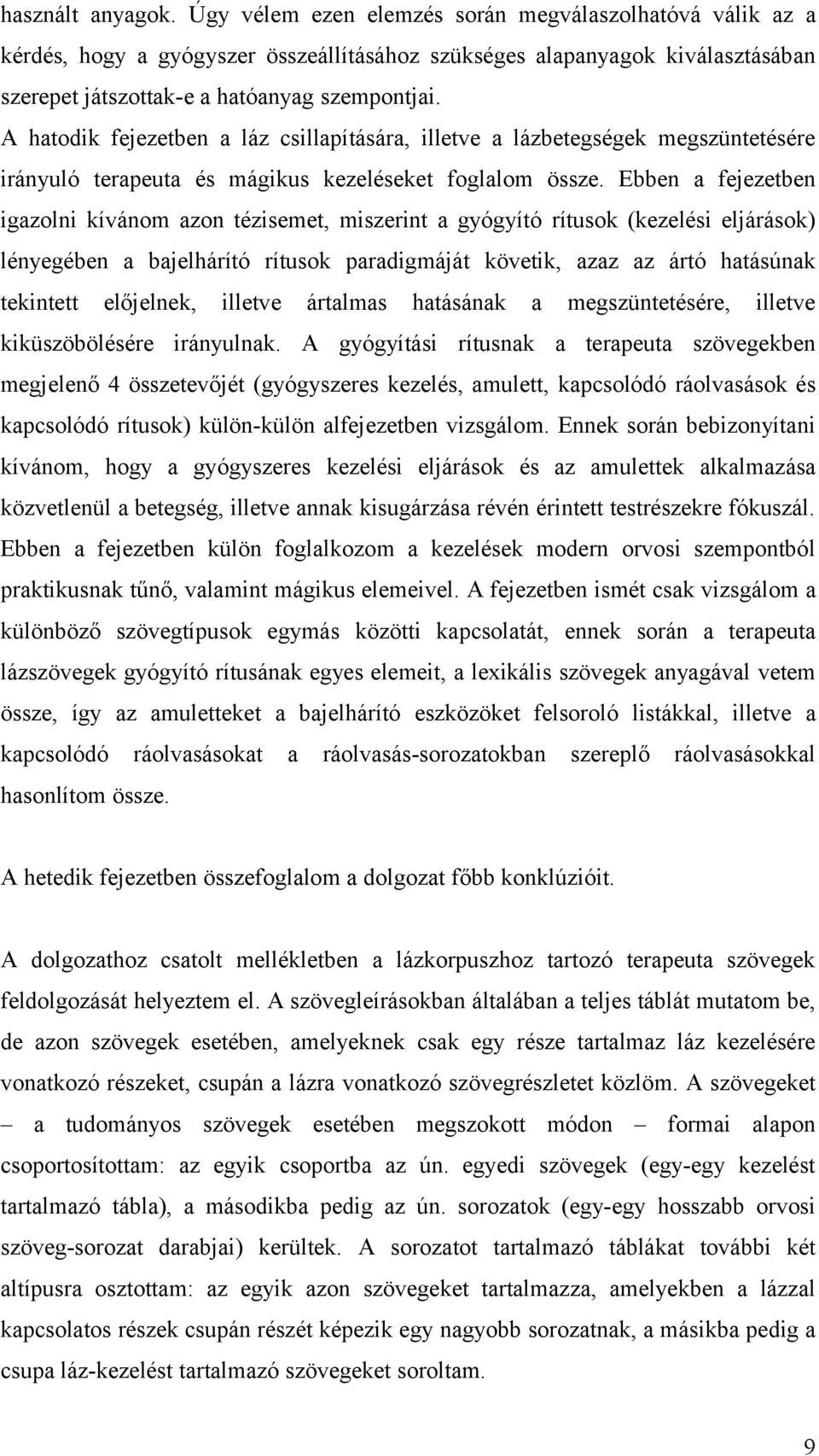 A hatodik fejezetben a láz csillapítására, illetve a lázbetegségek megszüntetésére irányuló terapeuta és mágikus kezeléseket foglalom össze.