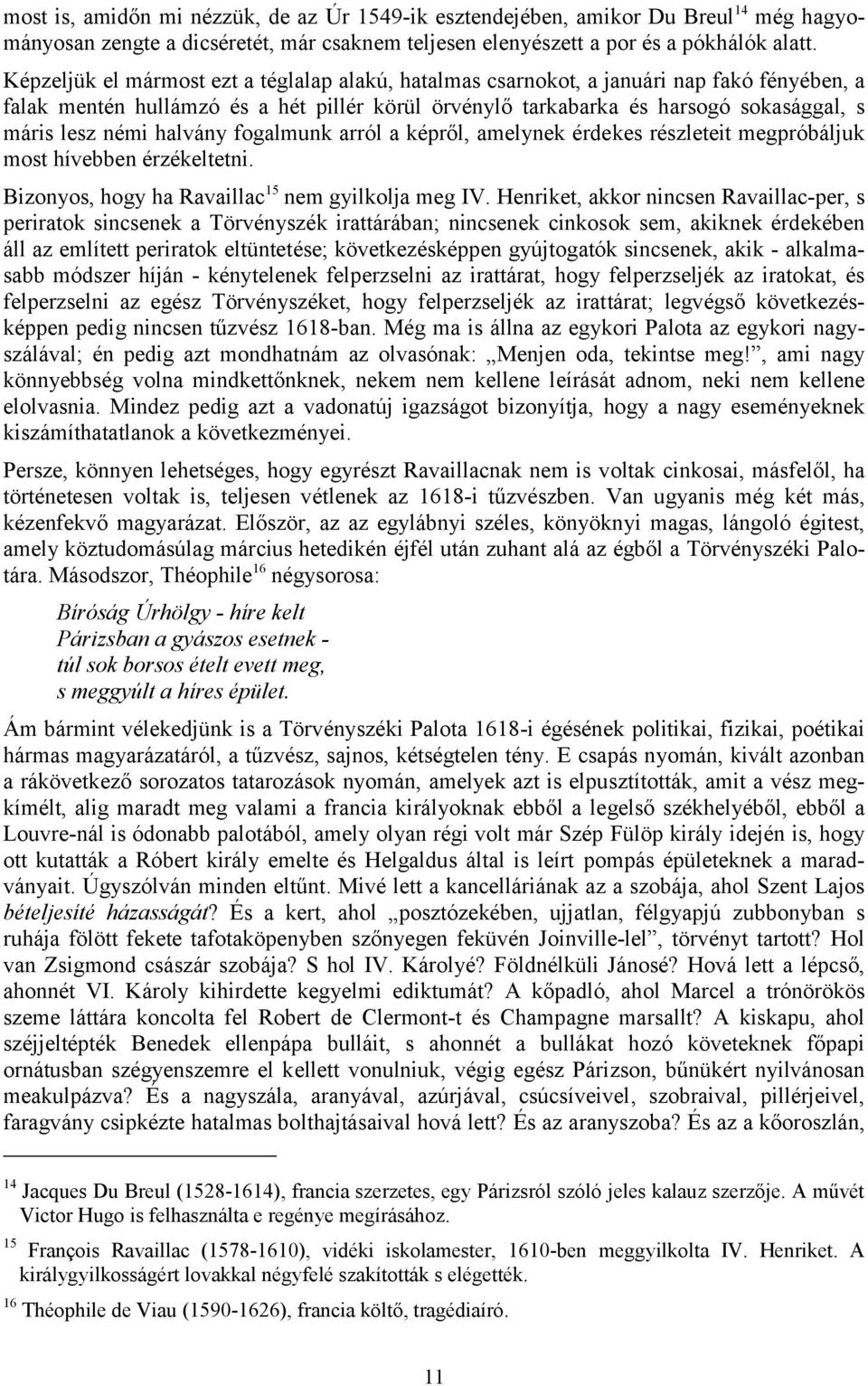 halvány fogalmunk arról a képről, amelynek érdekes részleteit megpróbáljuk most hívebben érzékeltetni. Bizonyos, hogy ha Ravaillac 15 nem gyilkolja meg IV.