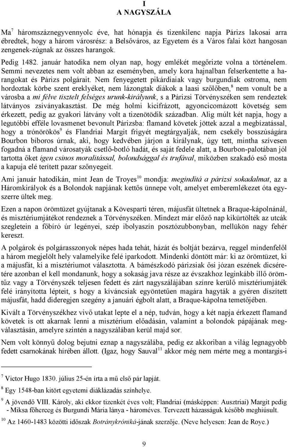 Semmi nevezetes nem volt abban az eseményben, amely kora hajnalban felserkentette a harangokat és Párizs polgárait.