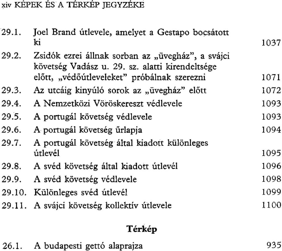 A portugál követség védlevele 1093 29.6. A portugál követség űrlapja 1094 29.7. A portugál követség által kiadott különleges útlevél 1095 29.8.