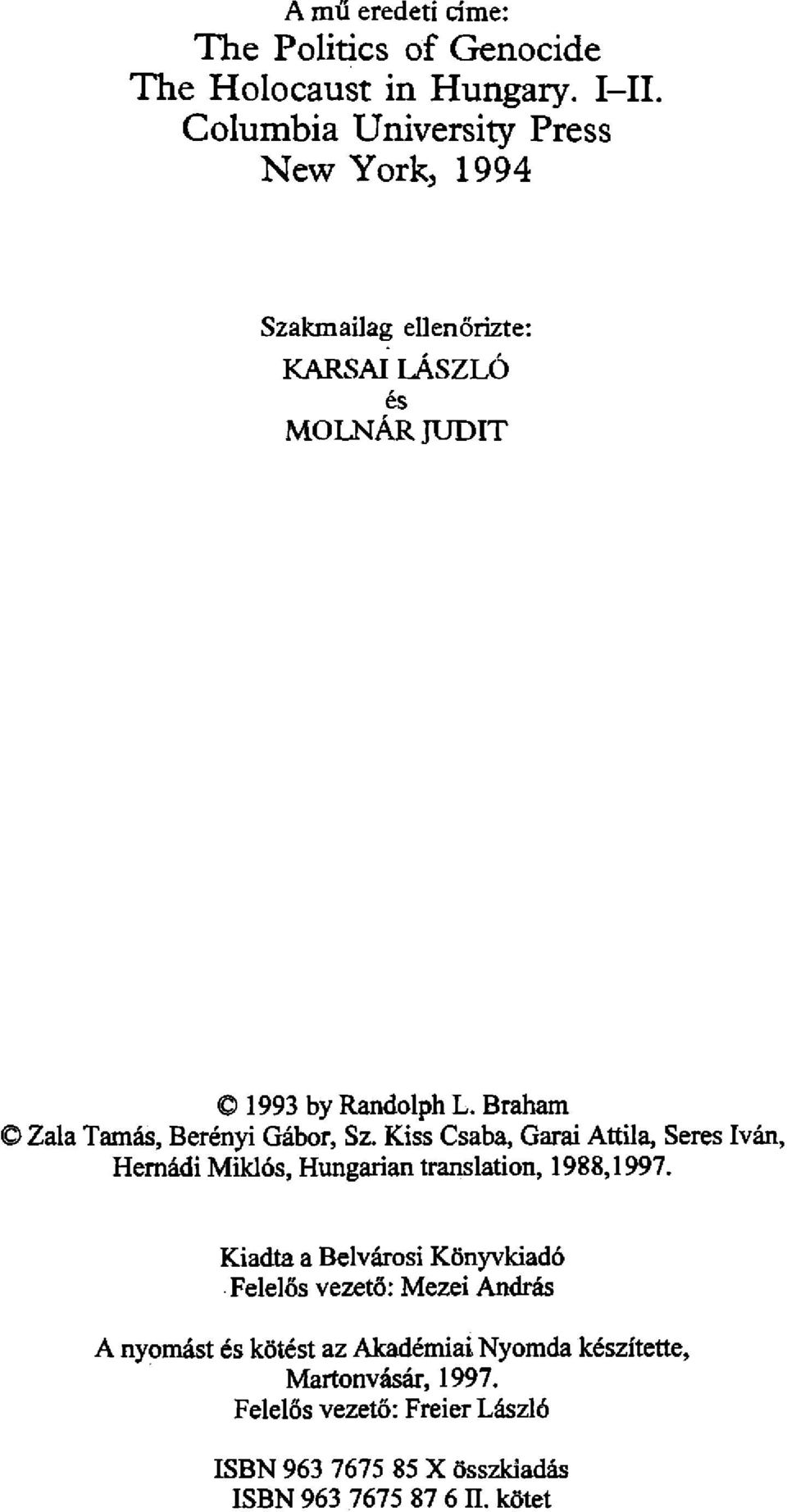 Braham Zala Tamás, Berényi Gábor, Sz. Kiss Csaba, Garai Attila, Seres Iván, Hernádi Miklós, Hungárián translation, 1988,1997.