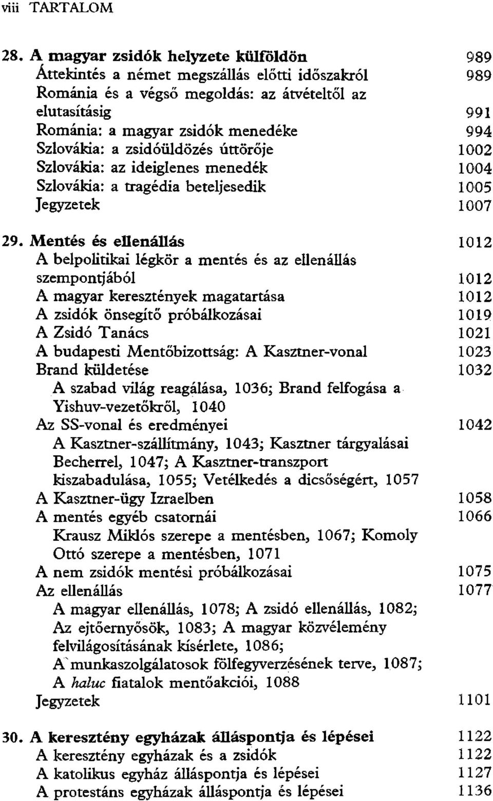 Szlovákia: a zsidóüldözés úttörője 1002 Szlovákia: az ideiglenes menedék 1004 Szlovákia: a tragédia beteljesedik 1005 Jegyzetek 1007 29.